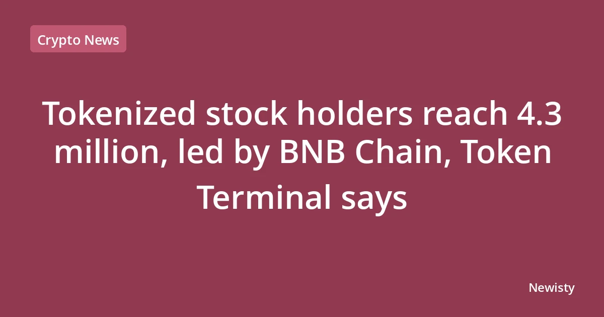Tokenized stock holders reach 4.3 million, led by BNB Chain, Token Terminal says