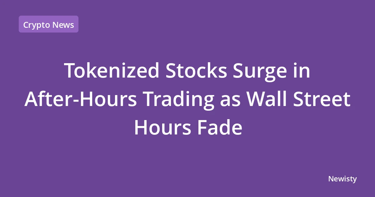 Tokenized Stocks Surge in After-Hours Trading as Wall Street Hours Fade
