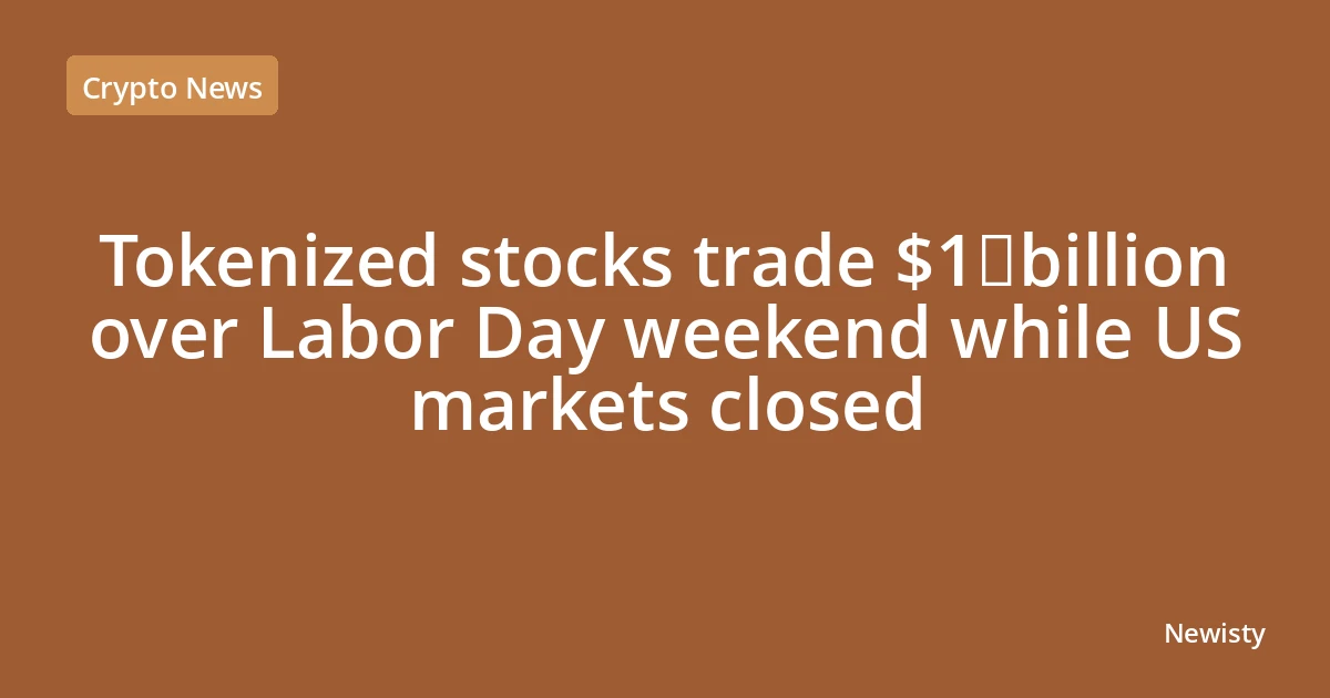 Tokenized stocks trade $1 billion over Labor Day weekend while US markets closed