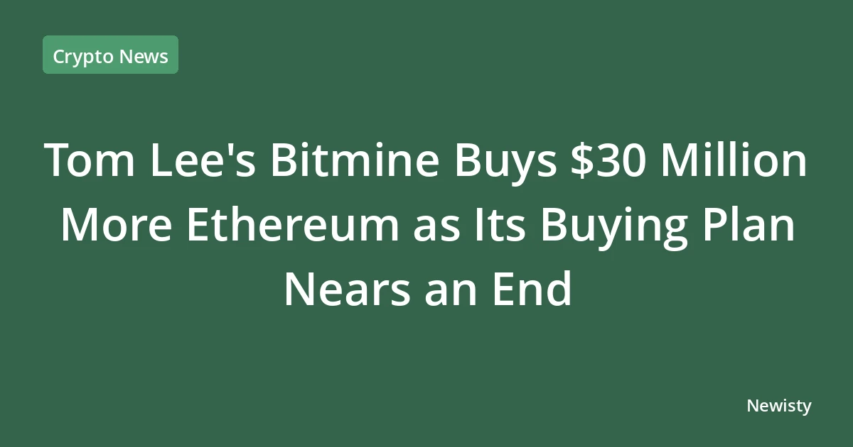 Tom Lee's Bitmine Buys $30 Million More Ethereum as Its Buying Plan Nears an End