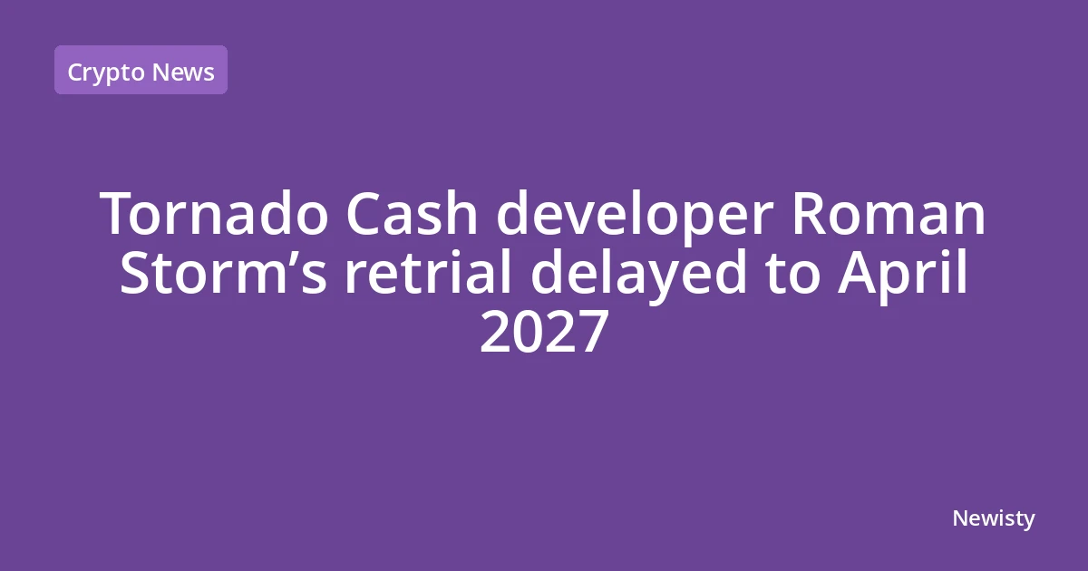 Tornado Cash developer Roman Storm’s retrial delayed to April 2027