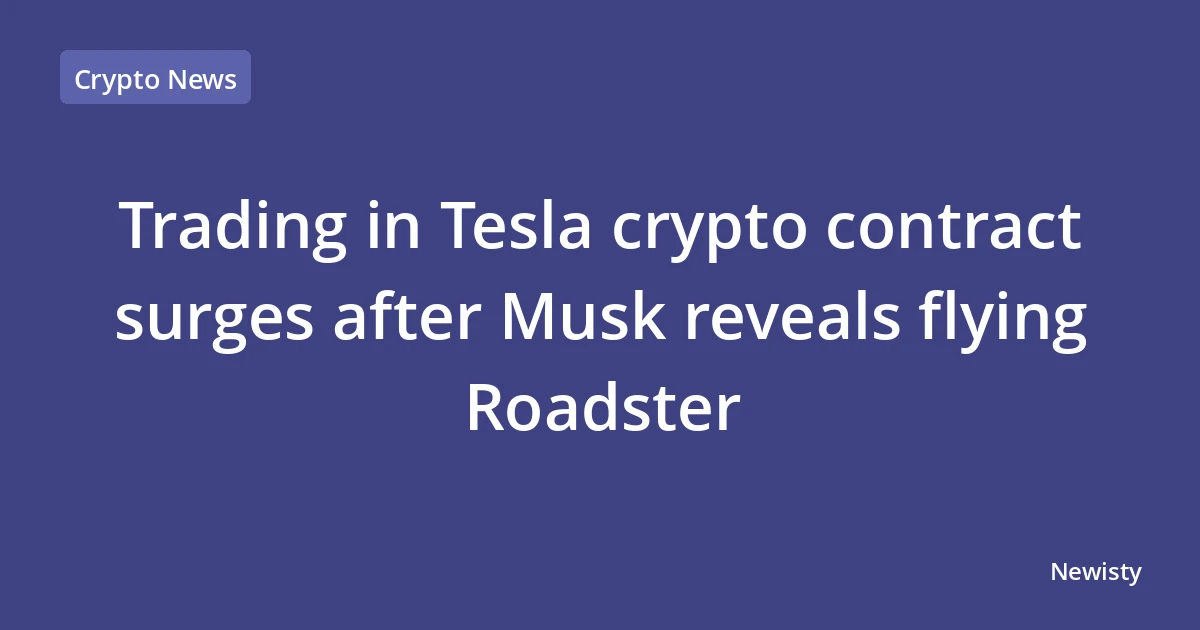 Trading in Tesla crypto contract surges after Musk reveals flying Roadster