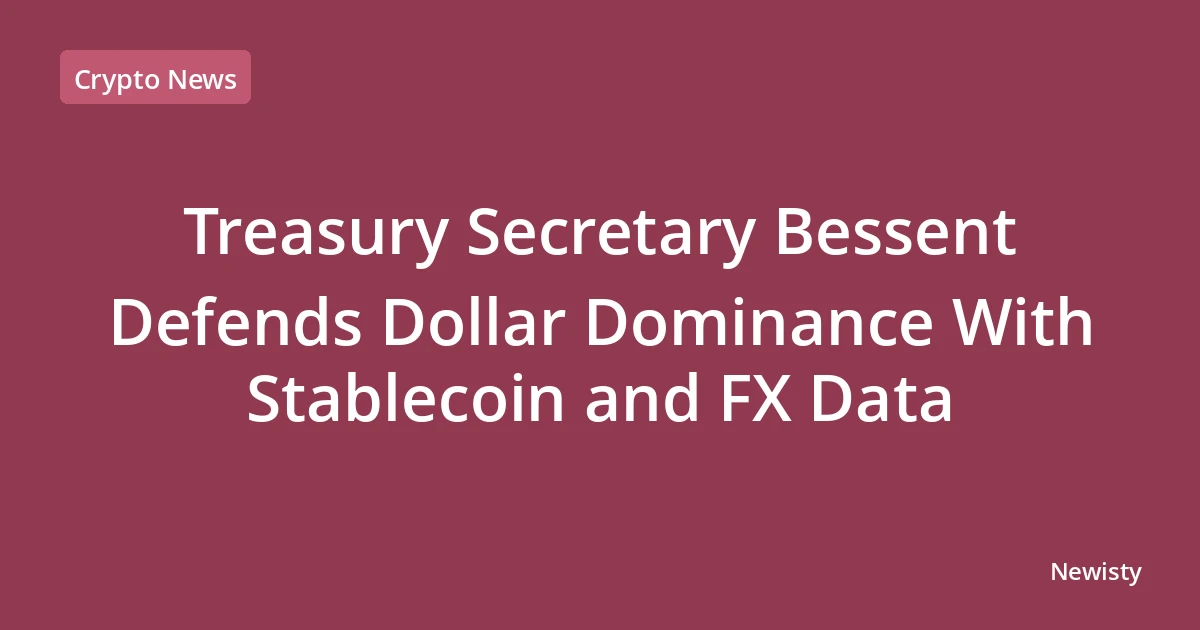 Treasury Secretary Bessent Defends Dollar Dominance With Stablecoin and FX Data