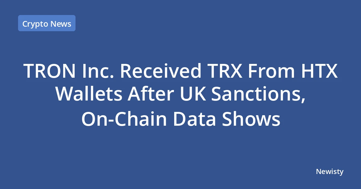 TRON Inc. Received TRX From HTX Wallets After UK Sanctions, On-Chain Data Shows
