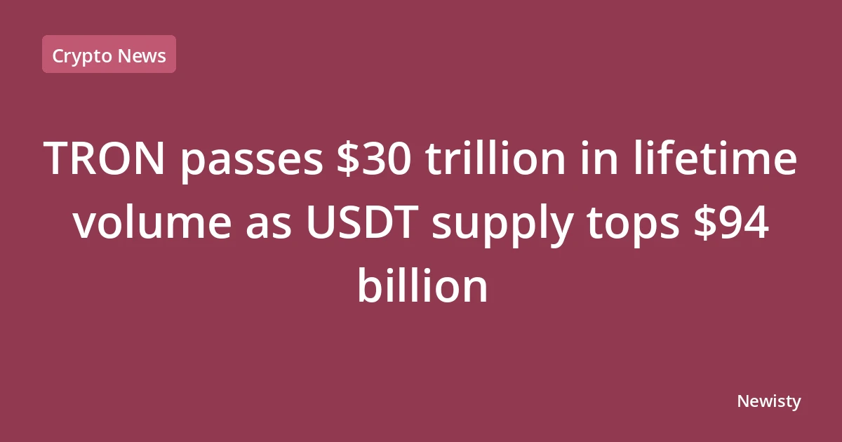 TRON passes $30 trillion in lifetime volume as USDT supply tops $94 billion