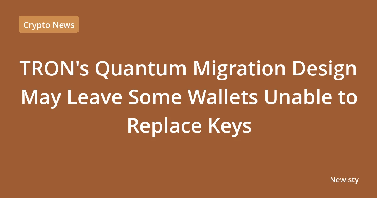 TRON's Quantum Migration Design May Leave Some Wallets Unable to Replace Keys