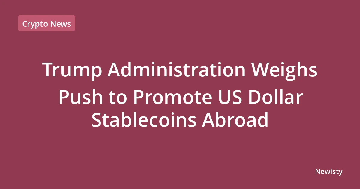 Trump Administration Weighs Push to Promote US Dollar Stablecoins Abroad