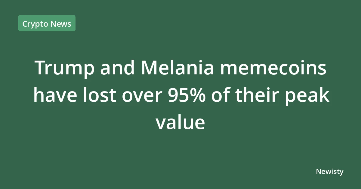 Trump and Melania memecoins have lost over 95% of their peak value