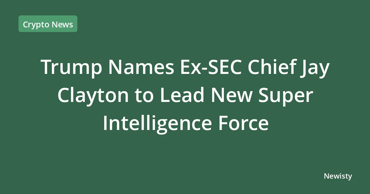 Trump Names Ex-SEC Chief Jay Clayton to Lead New Super Intelligence Force