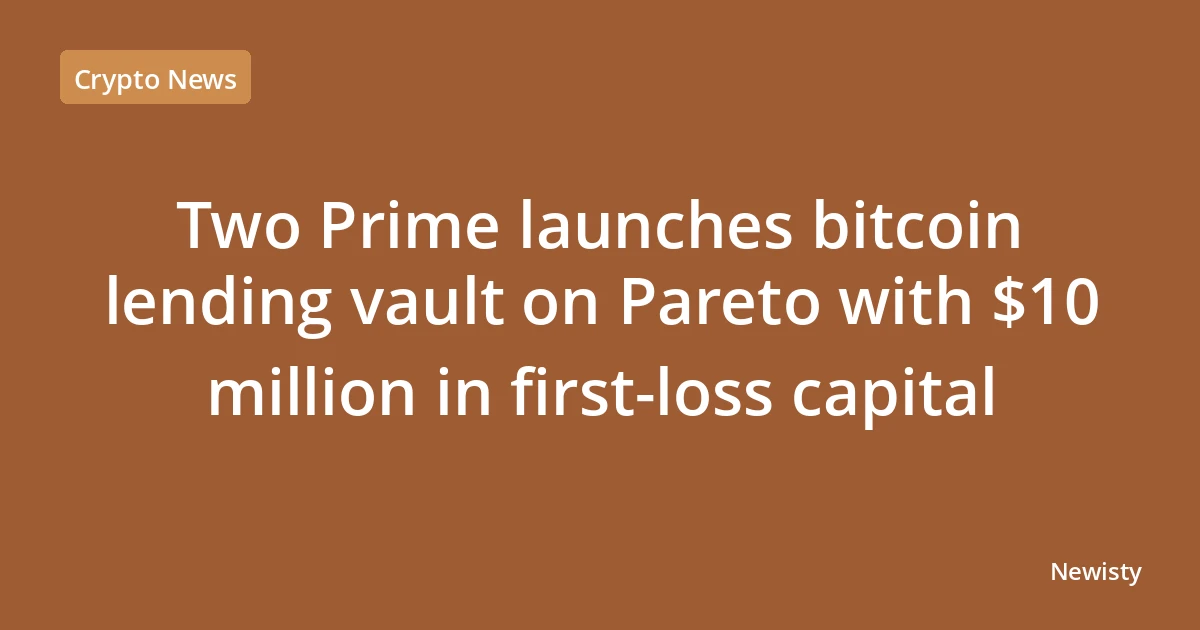Two Prime launches bitcoin lending vault on Pareto with $10 million in first-loss capital