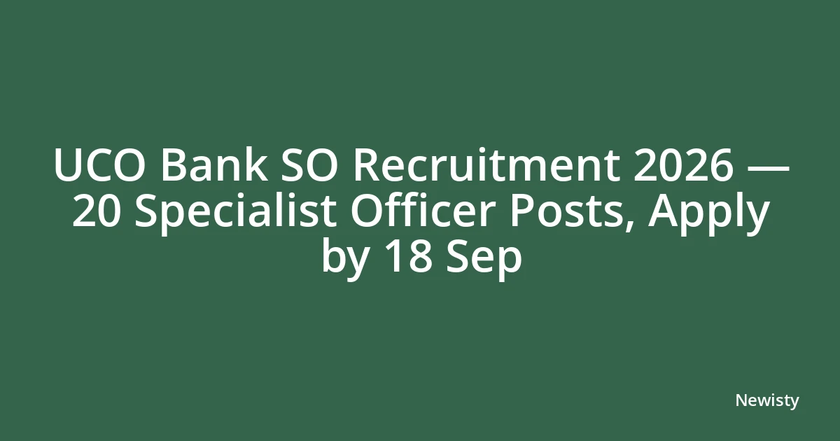 UCO Bank SO Recruitment 2026 — 20 Specialist Officer Posts, Apply by 18 Sep