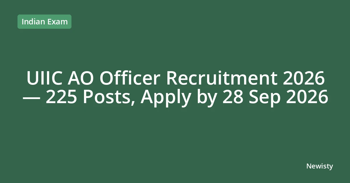 UIIC AO Officer Recruitment 2026 — 225 Posts, Apply by 28 Sep 2026