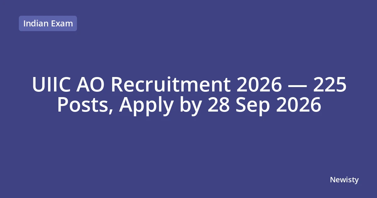 UIIC AO Recruitment 2026 — 225 Posts, Apply by 28 Sep 2026