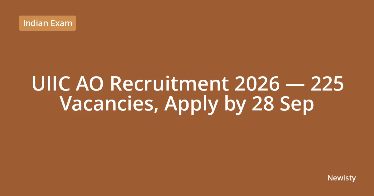UIIC AO Recruitment 2026 — 225 Vacancies, Apply by 28 Sep