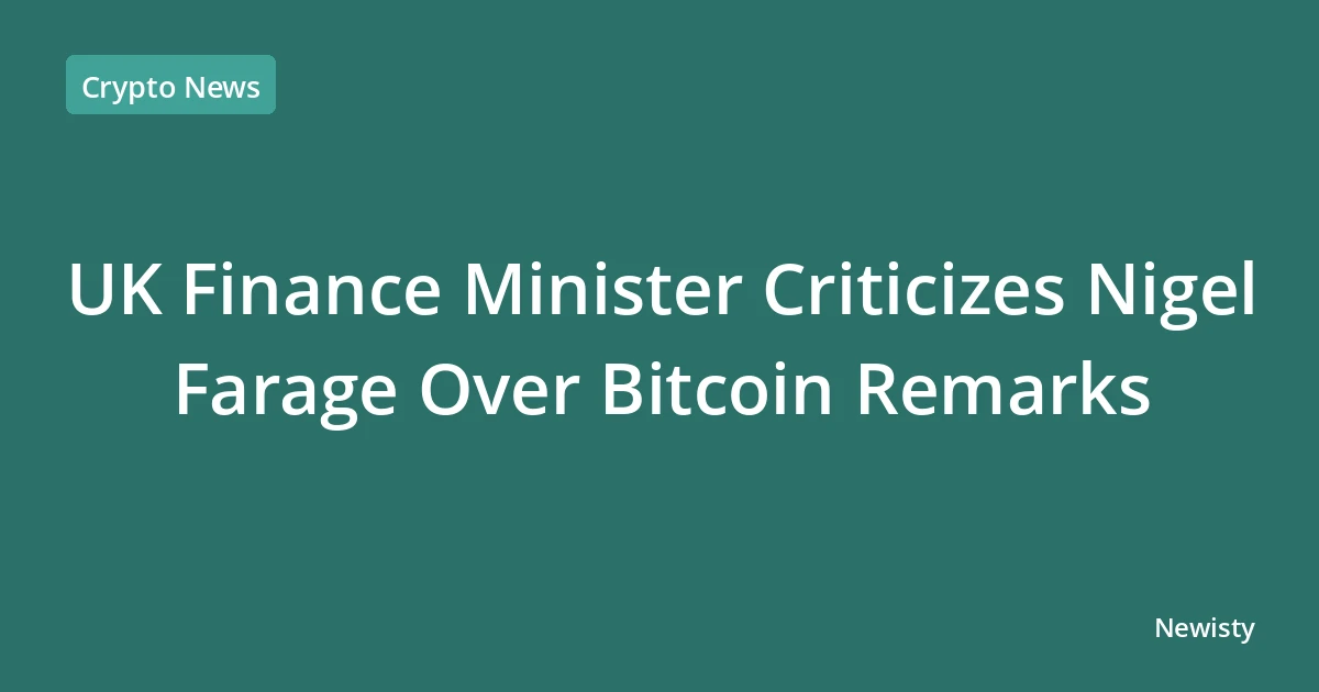 UK Finance Minister Criticizes Nigel Farage Over Bitcoin Remarks