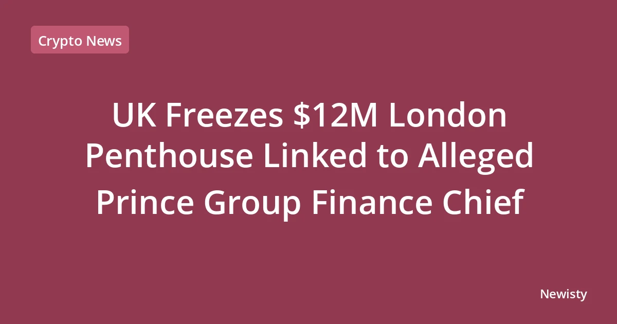UK Freezes $12M London Penthouse Linked to Alleged Prince Group Finance Chief