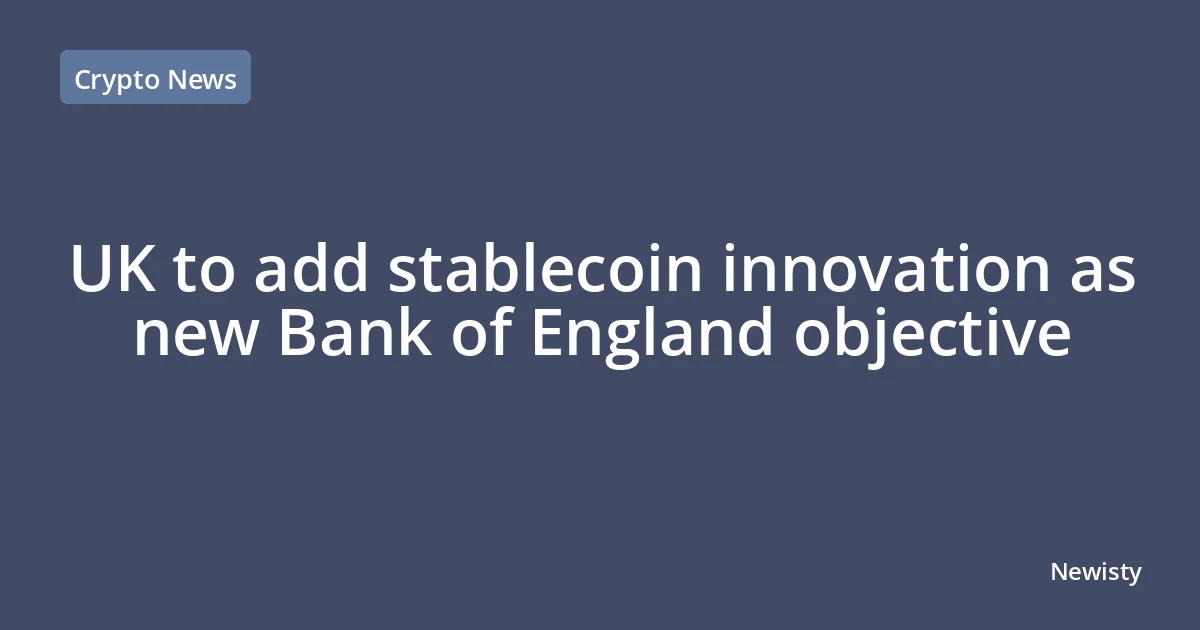 UK to add stablecoin innovation as new Bank of England objective