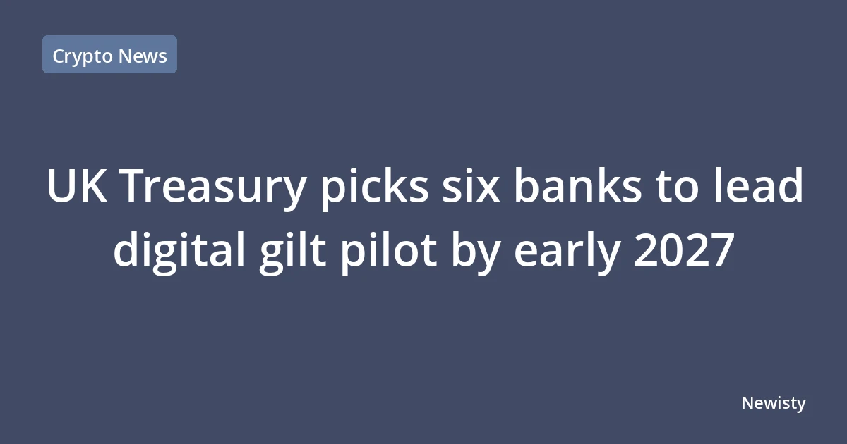 UK Treasury picks six banks to lead digital gilt pilot by early 2027