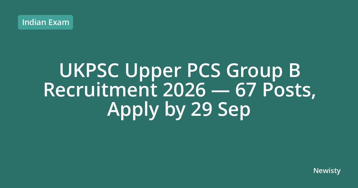 UKPSC Upper PCS Group B Recruitment 2026 — 67 Posts, Apply by 29 Sep