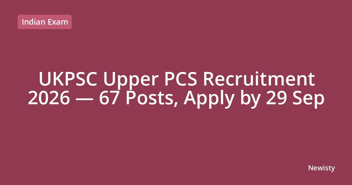 UKPSC Upper PCS Recruitment 2026 — 67 Posts, Apply by 29 Sep