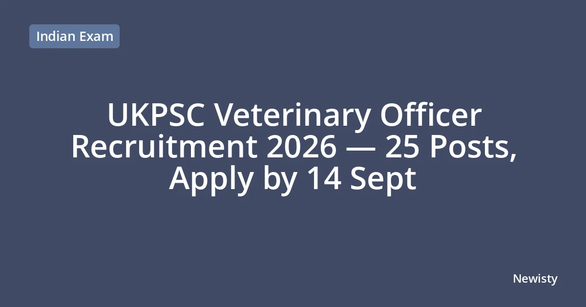 UKPSC Veterinary Officer Recruitment 2026 — 25 Posts, Apply by 14 Sept