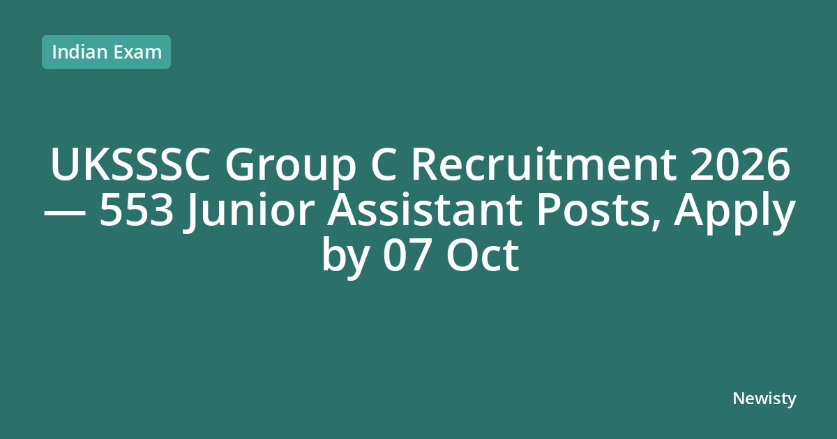 UKSSSC Group C Recruitment 2026 — 553 Junior Assistant Posts, Apply by 07 Oct