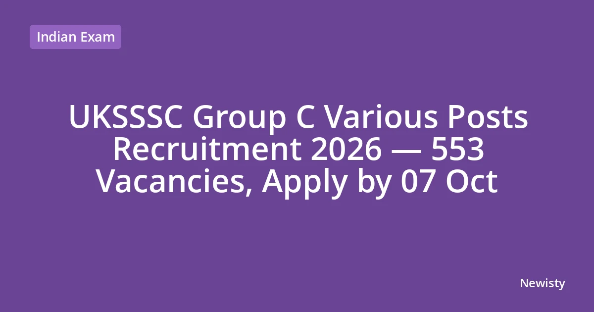 UKSSSC Group C Various Posts Recruitment 2026 — 553 Vacancies, Apply by 07 Oct
