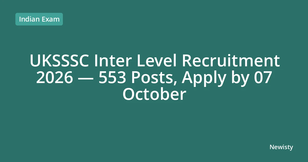 UKSSSC Inter Level Recruitment 2026 — 553 Posts, Apply by 07 October