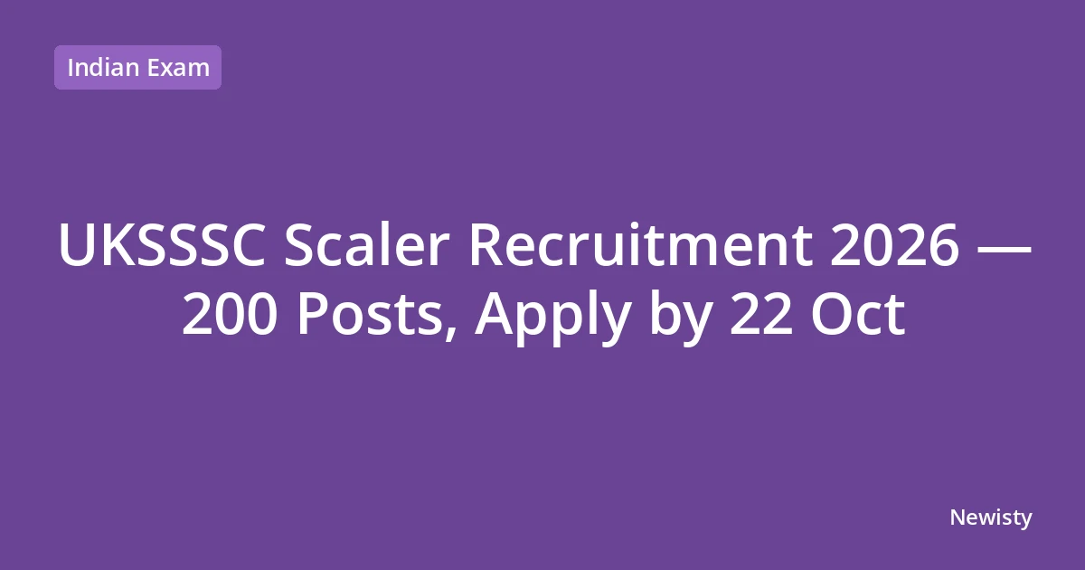 UKSSSC Scaler Recruitment 2026 — 200 Posts, Apply by 22 Oct