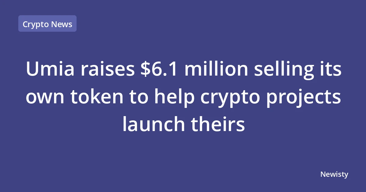 Umia raises $6.1 million selling its own token to help crypto projects launch theirs