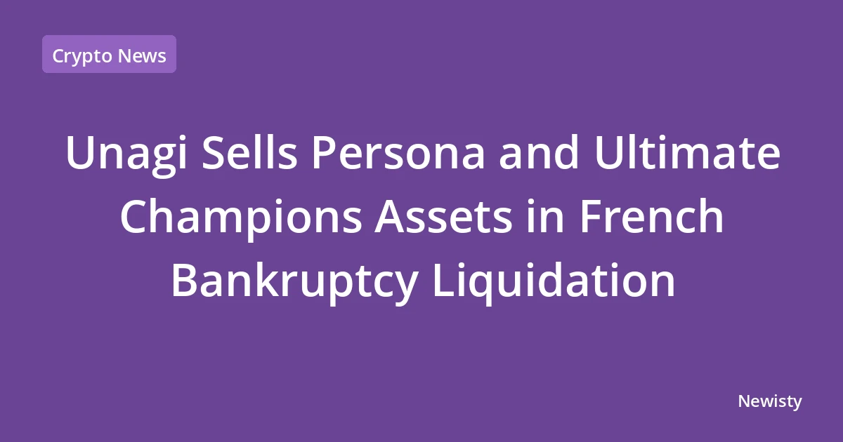 Unagi Sells Persona and Ultimate Champions Assets in French Bankruptcy Liquidation