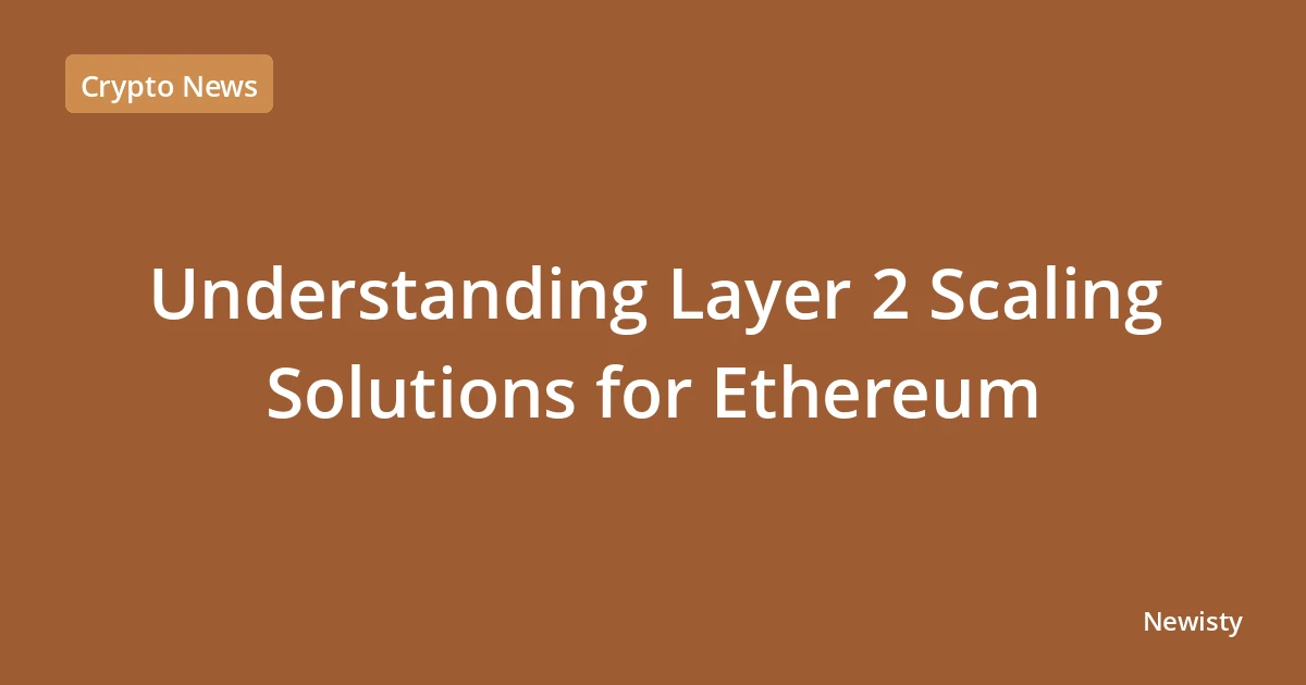 Understanding Layer 2 Scaling Solutions for Ethereum