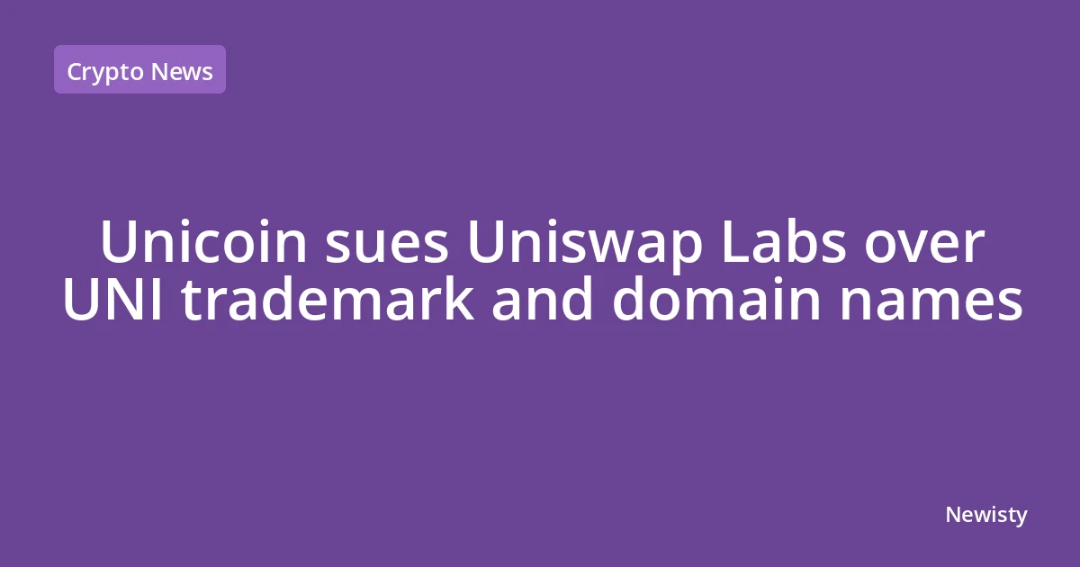 Unicoin sues Uniswap Labs over UNI trademark and domain names
