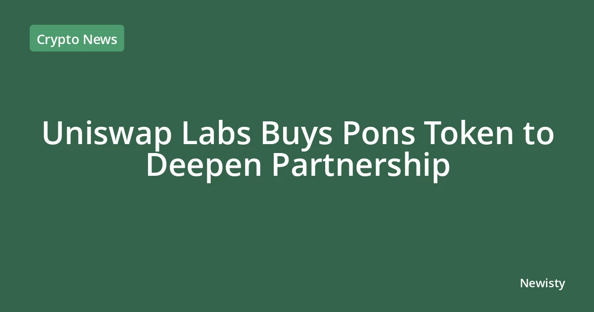 Uniswap Labs Buys Pons Token to Deepen Partnership
