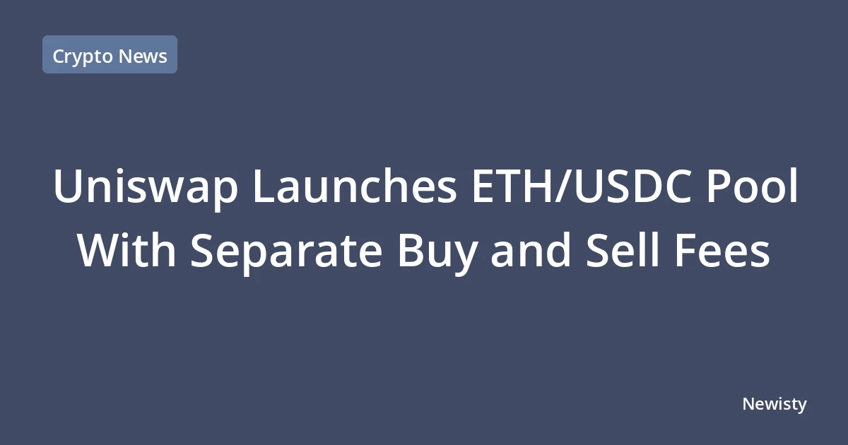 Uniswap Launches ETH/USDC Pool With Separate Buy and Sell Fees