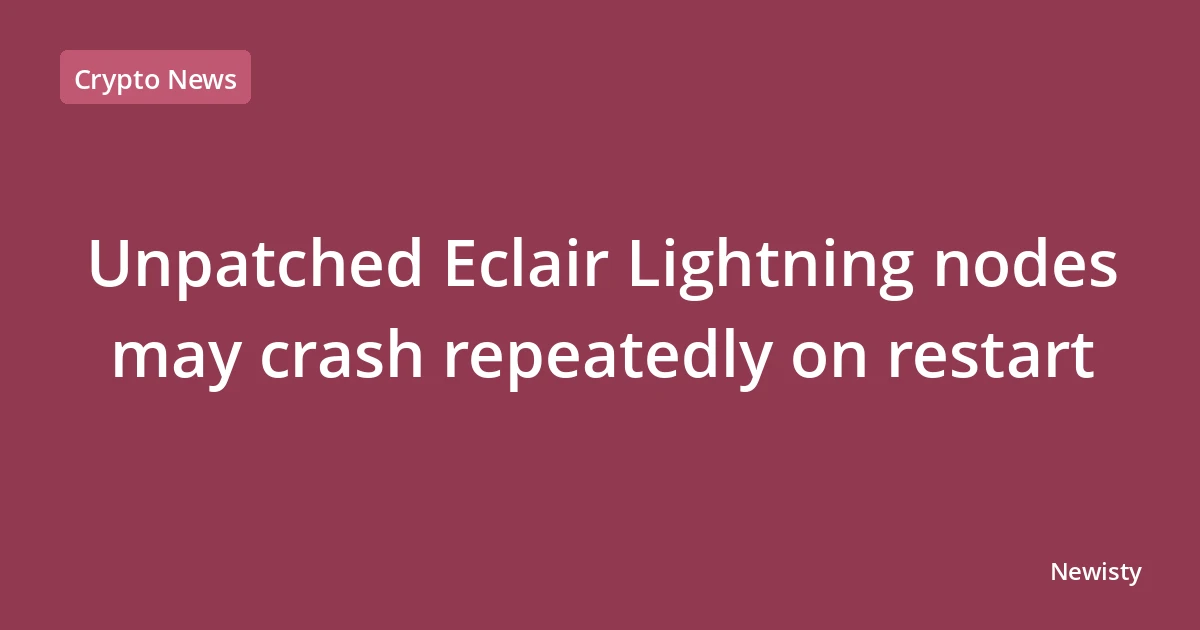 Unpatched Eclair Lightning nodes may crash repeatedly on restart