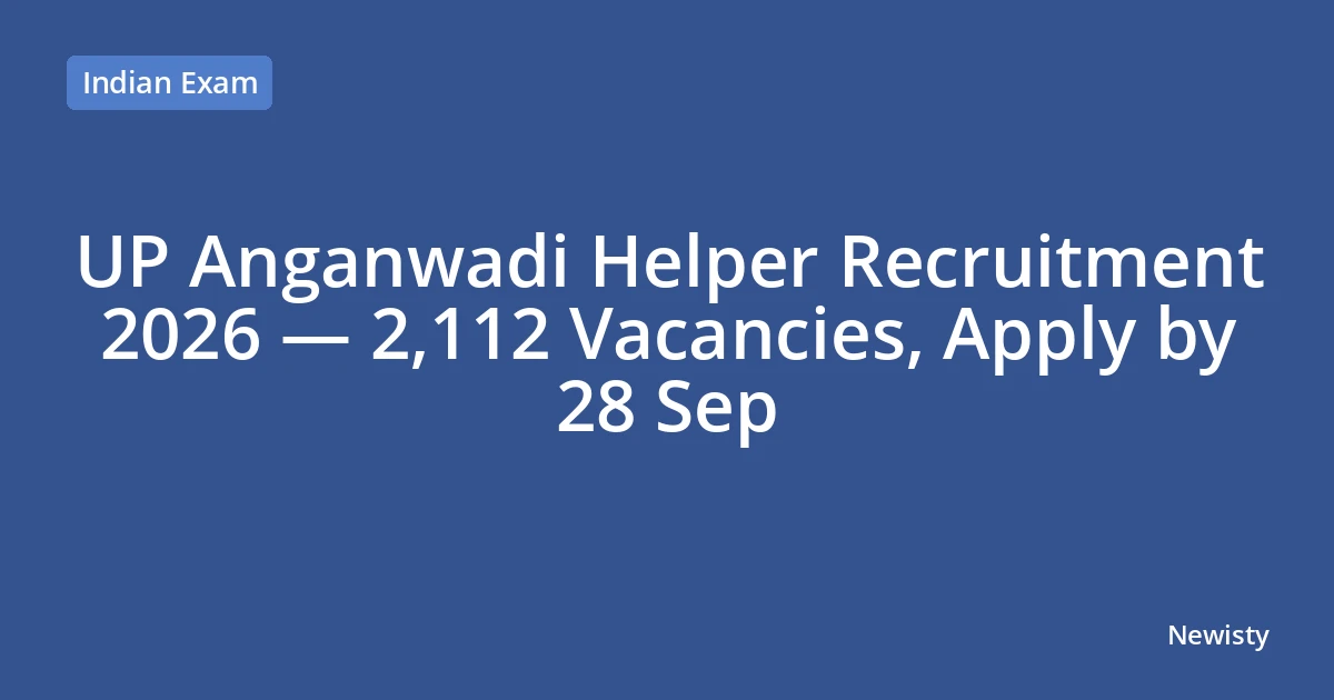 UP Anganwadi Helper Recruitment 2026 — 2,112 Vacancies, Apply by 28 Sep