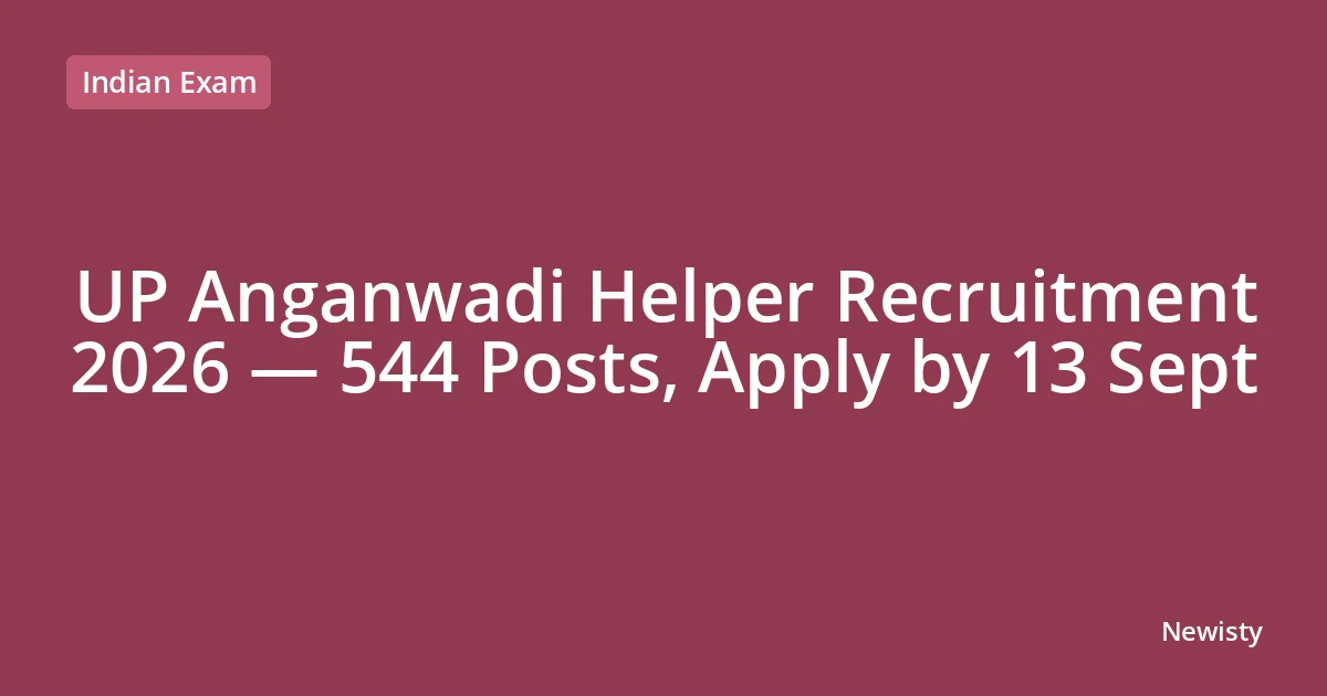 UP Anganwadi Helper Recruitment 2026 — 544 Posts, Apply by 13 Sept