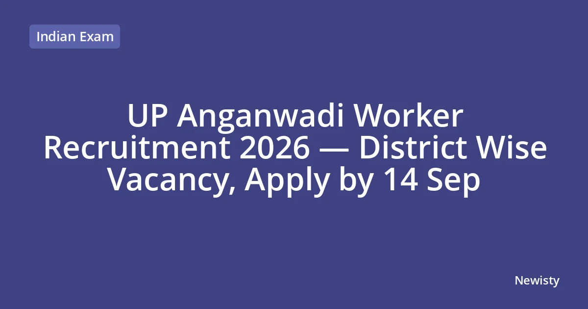 UP Anganwadi Worker Recruitment 2026 — District Wise Vacancy, Apply by 14 Sep