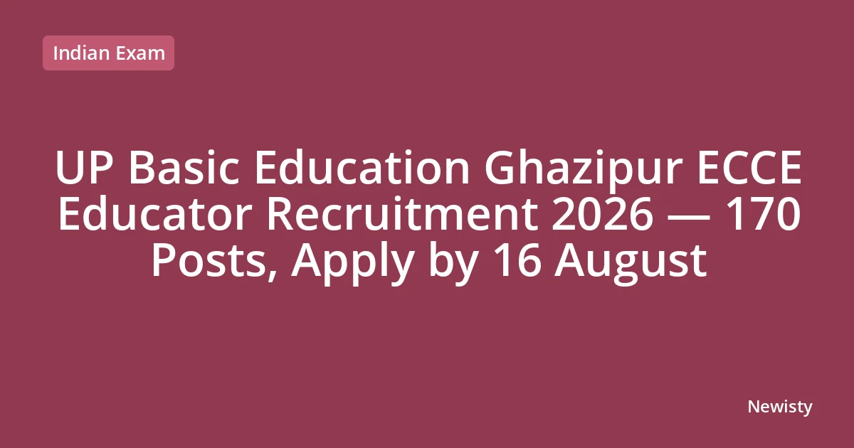 UP Basic Education Ghazipur ECCE Educator Recruitment 2026 — 170 Posts, Apply by 16 August