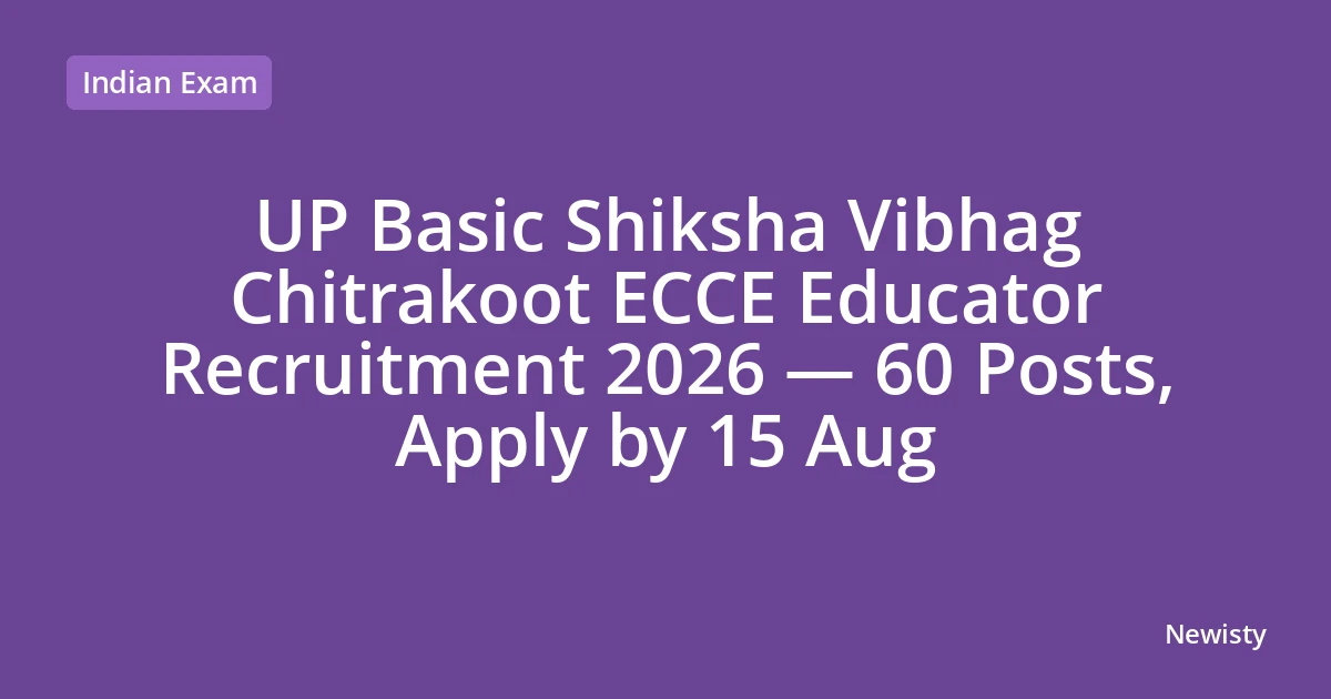 UP Basic Shiksha Vibhag Chitrakoot ECCE Educator Recruitment 2026 — 60 Posts, Apply by 15 Aug
