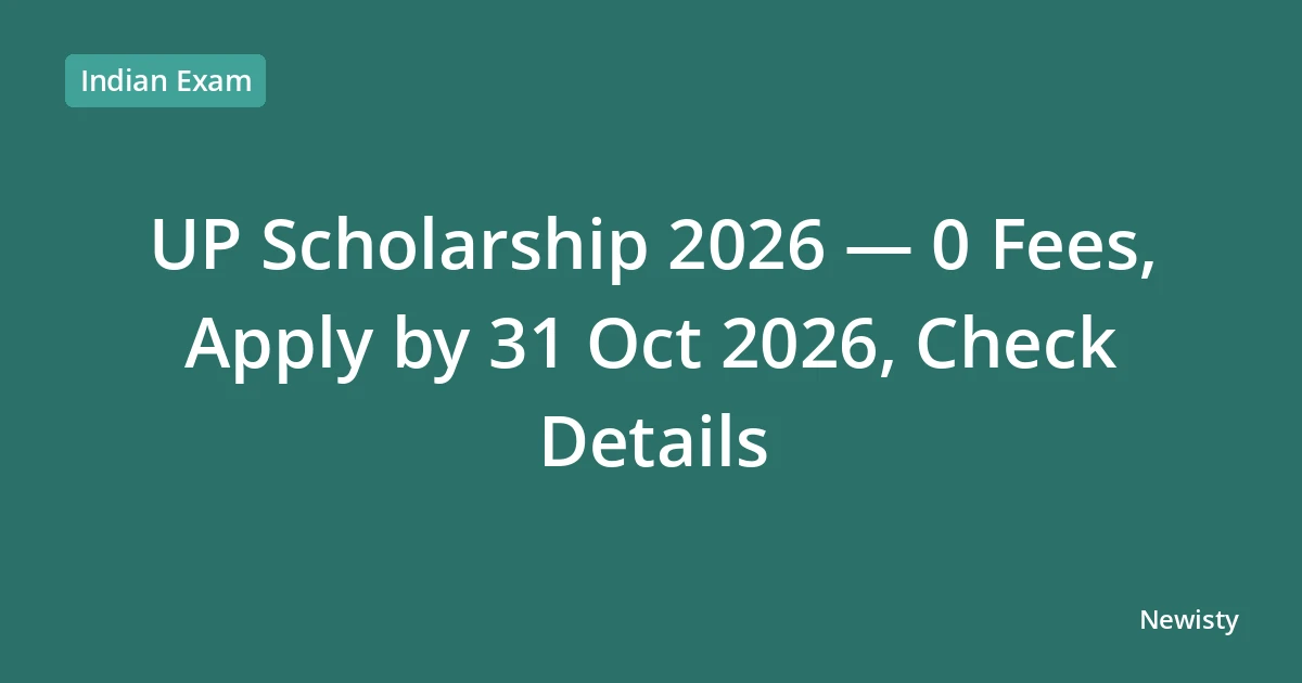 UP Scholarship 2026 — 0 Fees, Apply by 31 Oct 2026, Check Details