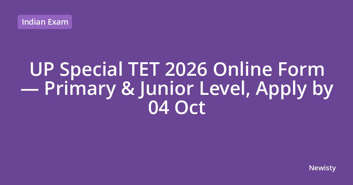 UP Special TET 2026 Online Form — Primary & Junior Level, Apply by 04 Oct