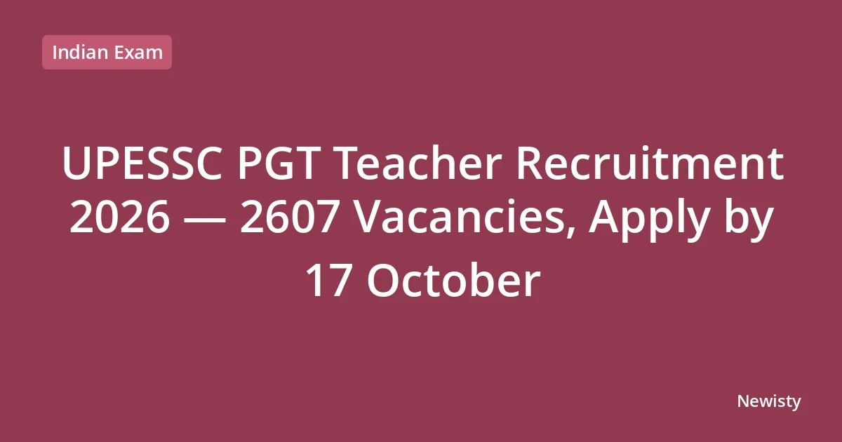 UPESSC PGT Teacher Recruitment 2026 — 2607 Vacancies, Apply by 17 October