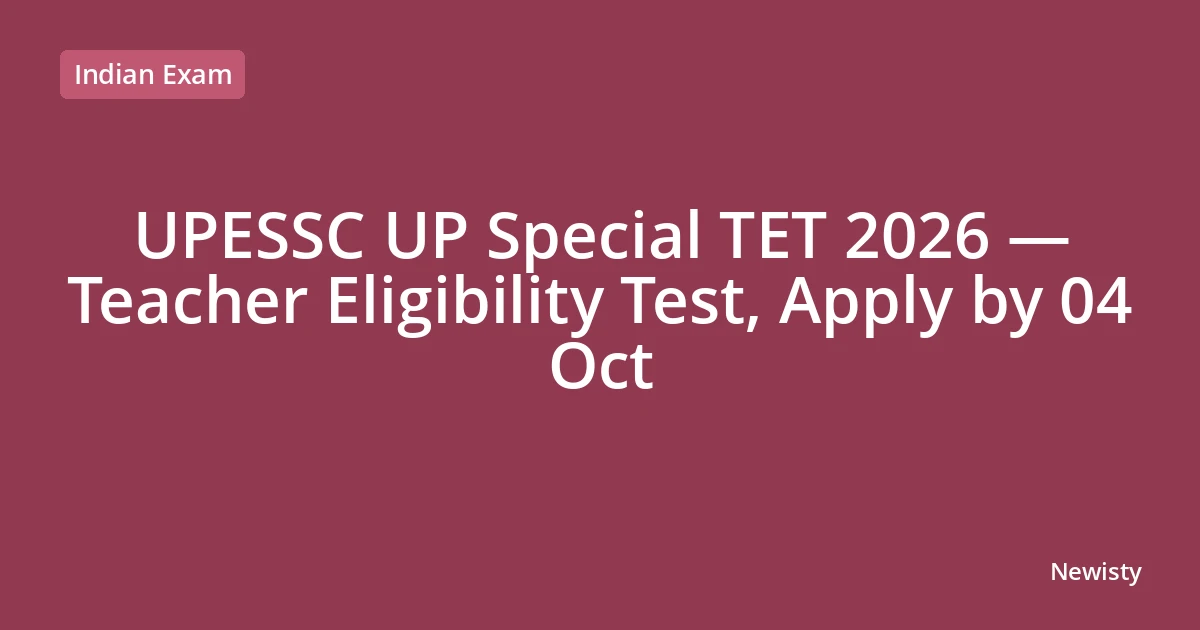 UPESSC UP Special TET 2026 — Teacher Eligibility Test, Apply by 04 Oct