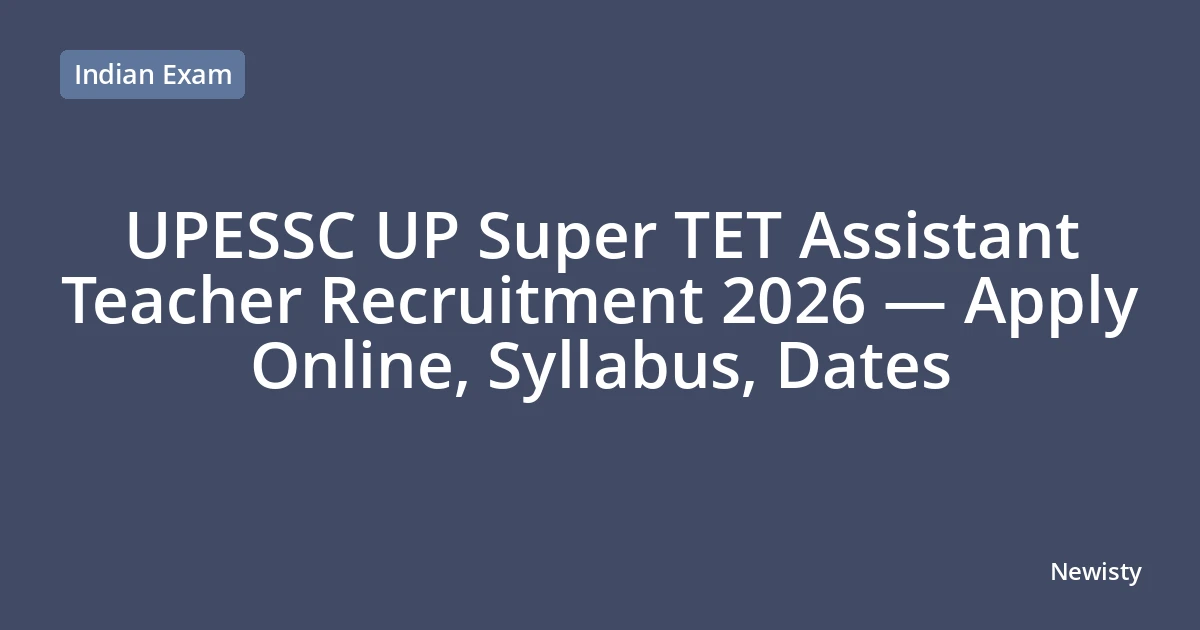 UPESSC UP Super TET Assistant Teacher Recruitment 2026 — Apply Online, Syllabus, Dates