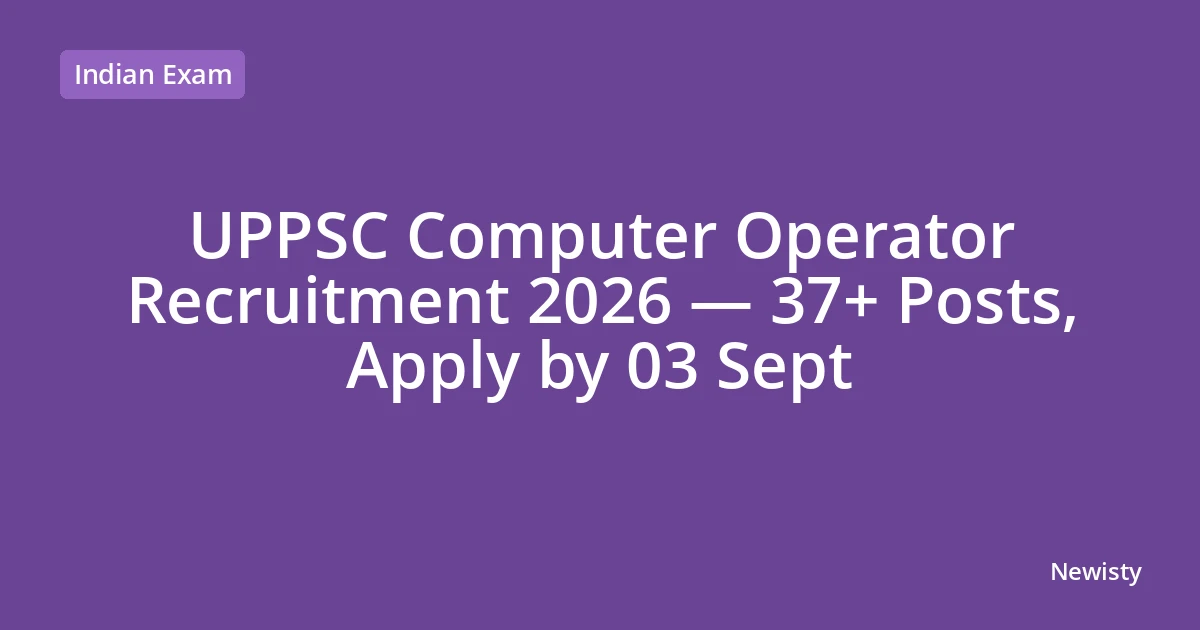 UPPSC Computer Operator Recruitment 2026 — 37+ Posts, Apply by 03 Sept
