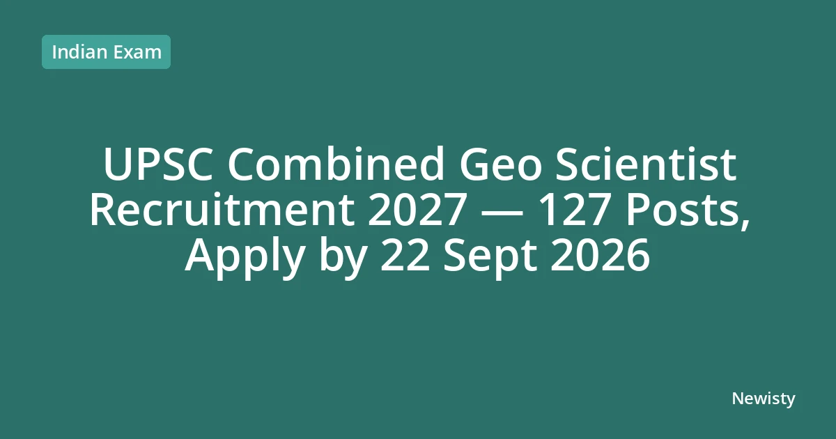 UPSC Combined Geo Scientist Recruitment 2027 — 127 Posts, Apply by 22 Sept 2026