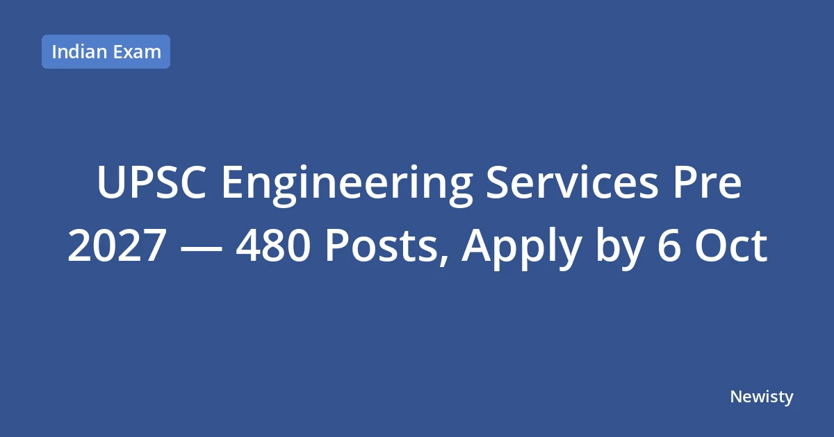 UPSC Engineering Services Pre 2027 — 480 Posts, Apply by 6 Oct