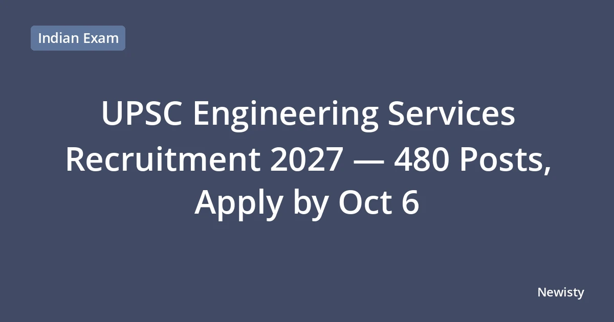 UPSC Engineering Services Recruitment 2027 — 480 Posts, Apply by Oct 6